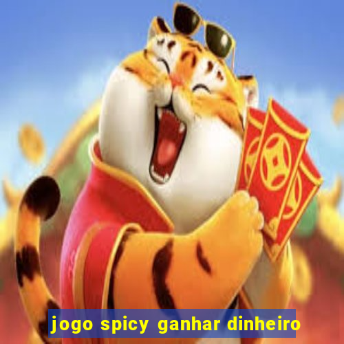 jogo spicy ganhar dinheiro